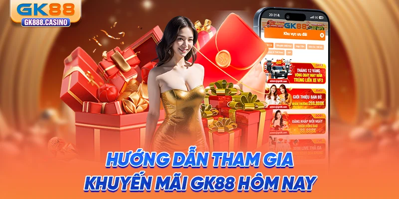 huong-dan-tham-gia-khuyen-mai-gk88-hom-nay